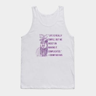 Confucius said Life is really simple, but we insist on making it complicated. Tank Top